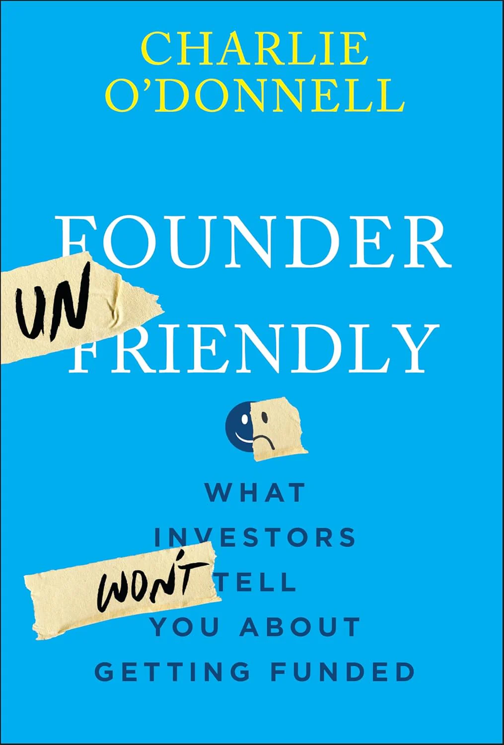 Founder Unfriendly: What Investors Won't Tell You About Getting Funded (Hardcover)