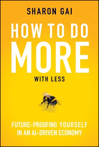 How to Do More with Less: Future-Proofing Yourself in an AI-driven Economy (Hardback)