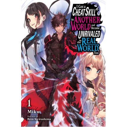 I Got A Cheat Skill In Another World And Became Unrivaled In The Real World, Too (Book 1) (Light Novel)