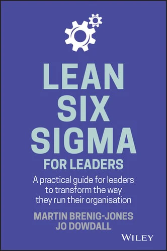 Lean Six Sigma For Leaders: A practical guide for leaders to transform the way they run their organization (Hardcover)