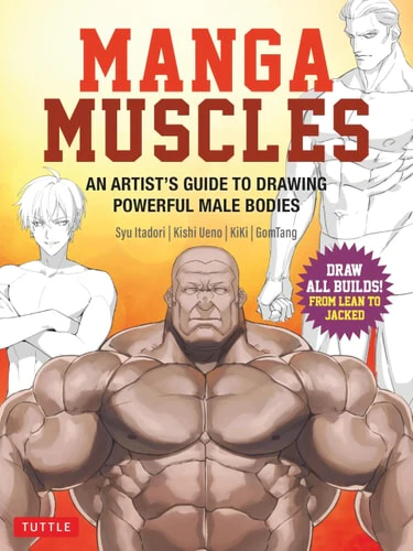 Manga Muscles: An Artist's Guide to Drawing Powerful Male Bodies [With Over 500 color and B&W illustrations]