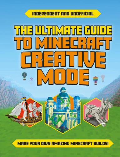 The Ultimate Guide to Minecraft Creative Mode (Independent & Unofficial): Make Your Own Amazing Minecraft Builds! (Paperback)