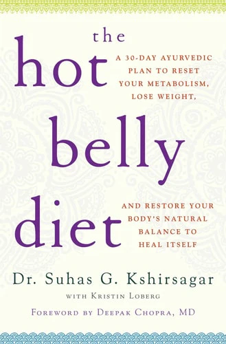 The Hot Belly Diet: A 30-Day Ayurvedic Plan to Reset Your Metabolism, Lose Weight, and Restore Your Body's Natural Balance to Heal Itself (Guide to Healthy Weight Loss, Nutrition)