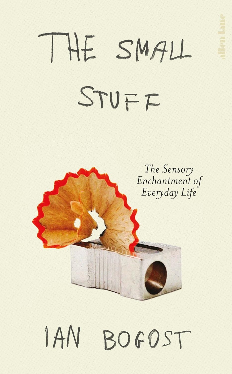 The Small Stuff: The Sensory Enchantment of Everyday Life (Hardcover)