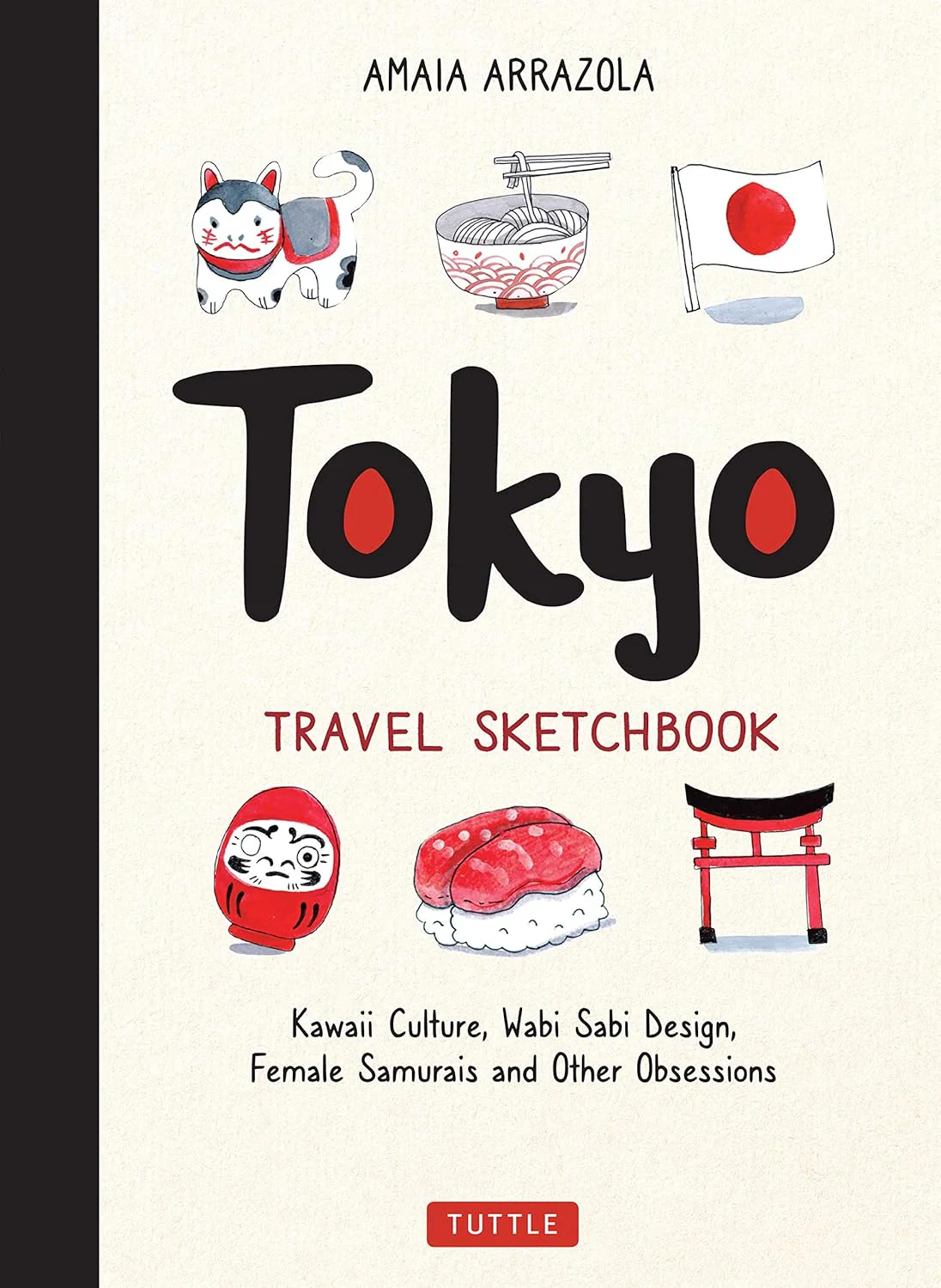 Tokyo Travel Sketchbook: Kawaii Culture, Wabi Sabi Design, Female Samurais and Other Obsessions (Tuttle Specials) Paperback