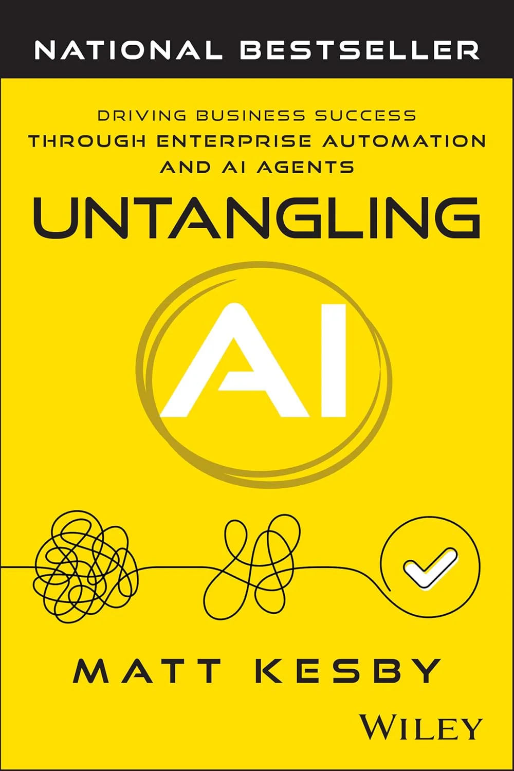 Untangling AI: Driving Business Success Through Enterprise Automation and AI Agents (1st Edition)