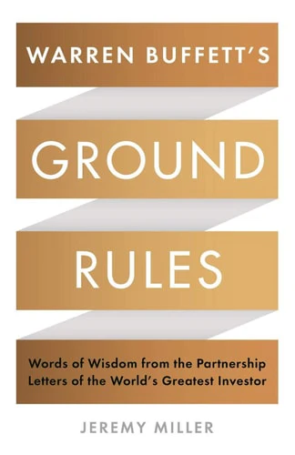 Warren Buffett's Ground Rules: Words Of Wisdom From The Partnership Letters Of The World's Greatest Investor (Paperback)